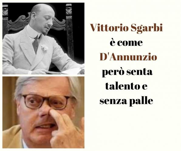 Vittorio Sgarbi è come D’Annunzio però senza talento e senza palle. Vittorio Sgarbi è come D’Annunzio però senza talento e senza palle.